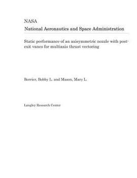 Paperback Static Performance of an Axisymmetric Nozzle with Post-Exit Vanes for Multiaxis Thrust Vectoring Book