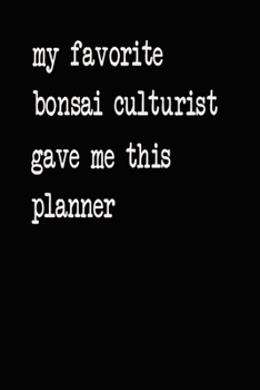My Favorite Bonsai Culturist Gave Me This Planner: 2020 2021 2022 Calendar Weekly Planner Dated Journal Notebook Diary 6" x 10" 165  Pages Clean Detailed Book