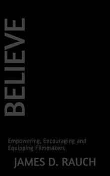 Paperback Believe: Empowering, Encouraging and Equipping Filmmakers Book