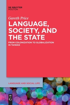 Paperback Language, Society, and the State: From Colonization to Globalization in Taiwan Book