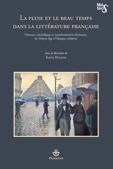 La pluie et le beau temps dans la littérature française: Discours scientifiques et transformations littéraires, du Moyen Age à l'époque moderne (HR.METEOS) (French Edition)