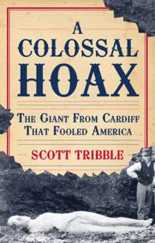 Paperback A Colossal Hoax: The Giant from Cardiff That Fooled America Book