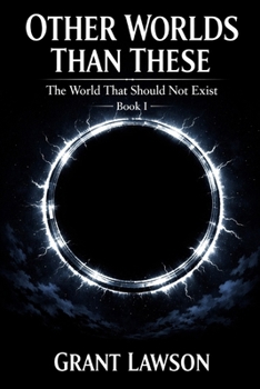 Other Worlds Than These by Grant Lawson – Book One: The World That Should Not Exist