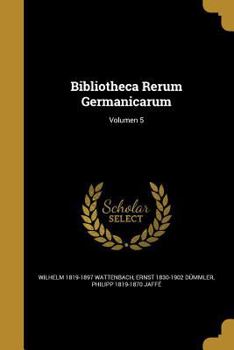 Bibliotheca Rerum Germanicarum; Volumen 5