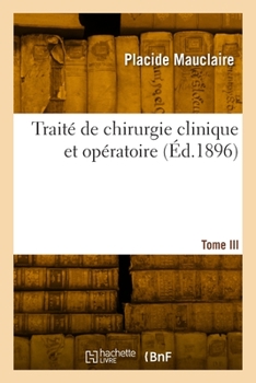 Paperback Traité de chirurgie clinique et opératoire. Tome III [French] Book