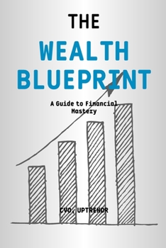 Paperback The Wealth Blueprint - A Guide to Financial Mastery Book