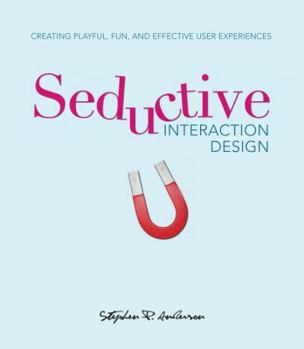 Paperback Seductive Interaction Design: Creating Playful, Fun, and Effective User Experiences Book