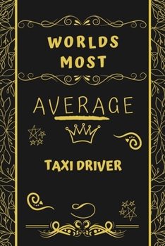 Paperback Worlds Most Average Taxi Driver: Perfect Gag Gift For An Average Taxi Driver Who Deserves This Award! - Blank Lined Notebook Journal - 120 Pages 6 x 9 Book