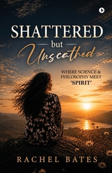 Paperback SHATTERED but UNSCATHED: Where science and philosophy meet 'Spirit' Book
