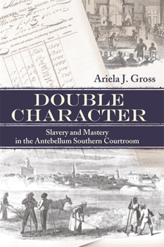 Paperback Double Character: Slavery and Mastery in the Antebellum Southern Courtroom Book