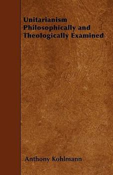 Paperback Unitarianism Philosophically and Theologically Examined Book