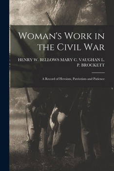 Paperback Woman's Work in the Civil War: A Record of Heroism, Patriotism and Patience Book