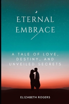 Paperback Eternal Embrace: A Tale of Love, Destiny, and Unveiled Secrets Book