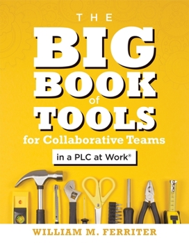 Paperback Big Book of Tools for Collaborative Teams in a PLC at Work(r): (An Explicitly Structured Guide for Team Learning and Implementing Collaborative PLC St Book
