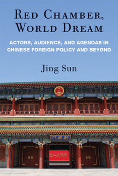 Paperback Red Chamber, World Dream: Actors, Audience, and Agendas in Chinese Foreign Policy and Beyond Book