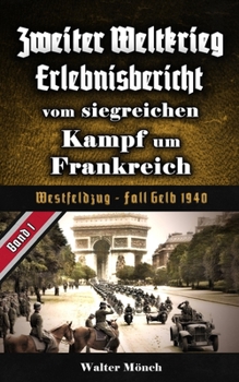 Paperback Zweiter Weltkrieg Erlebnisbericht vom siegreichen Kampf um Frankreich: Westfeldzug - Fall Gelb 1940 [German] Book