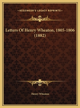 Letters Of Henry Wheaton, 1805-1806