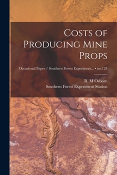 Paperback Costs of Producing Mine Props; no.124 Book