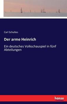 Paperback Der arme Heinrich: Ein deutsches Volkschauspiel in fünf Abteilungen [German] Book