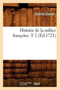 Paperback Histoire de la Milice Françoise. T 2 (Éd.1721) [French] Book