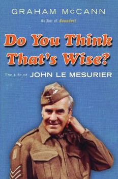 Hardcover Do You Think That's Wise . . . ?: The Life of John Le Mesurier Book