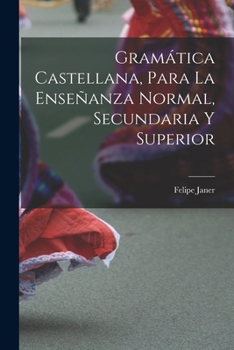 Paperback Gramática Castellana, Para La Enseñanza Normal, Secundaria Y Superior [Spanish] Book