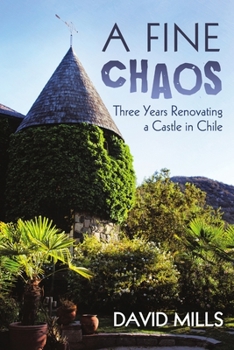 Paperback A Fine Chaos: Three Years Renovating a Castle in Chile Book