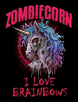 Paperback Zombiecorn I Love Brainbows: Zombie Unicorn College Ruled Lined Composition Notebook 120 Pages Book