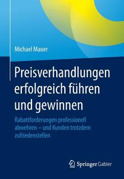 Paperback Preisverhandlungen Erfolgreich Führen Und Gewinnen: Rabattforderungen Professionell Abwehren - Und Kunden Trotzdem Zufriedenstellen [German] Book