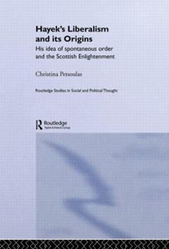 Hayek's Liberalism and Its Origins: His Idea of Spontaneous Order and the Scottish Enlightenment