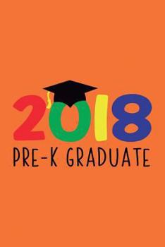 Pre-K Graduate 2018 : 6x9, Wide Ruled, Funny Graduation Notebook, Inspirational Preschool Gift, Cute for Little Boys and Girls, Kids, for Him/her
