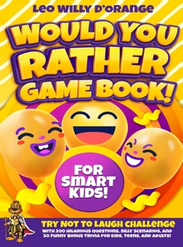 Hardcover Would You Rather Game Book for Smart Kids!: Try Not To Laugh Challenge with 200 Difficult Dilemmas, Hilarious Brain Teasers and 50 Bonus Trivia the Wh Book