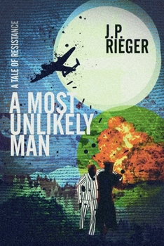 Most Unlikely Man : A Tale of Resistance