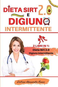 Paperback Dieta Sirt 2.0 e Digiuno intermittente: 2 Libri in 1 - Dieta Sirt 2.0 e Digiuno intermittente - Scopri come Raggiungere Il Tuo Peso Ideale Bruciando G [Italian] Book