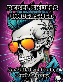 Paperback Rebel Skulls Unleashed: An Artistic Coloring Punk Odyssey Book