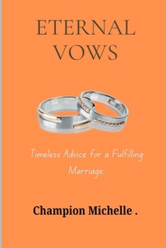 Eternal vows: Timeless Advice for a Fulfilling Marriage
