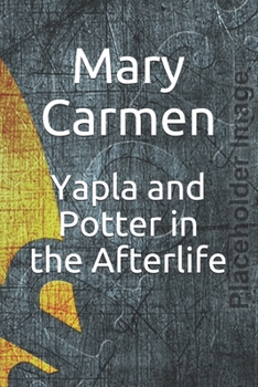 Paperback Yapla and Potter in the Afterlife Book