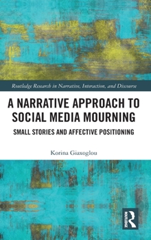 Hardcover A Narrative Approach to Social Media Mourning: Small Stories and Affective Positioning Book