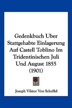 Paperback Gedenkbuch Uber Stattgehabte Einlagerung Auf Castell Toblino Im Tridentinischen Juli Und August 1855 (1901) [German] Book