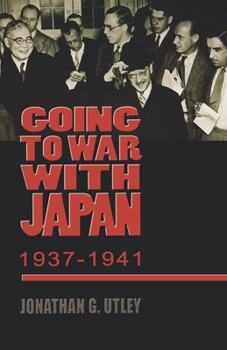 Going to War with Japan, 1937-1941: With a new introduction (World War II: the Global, Human, and Ethical Dimension)