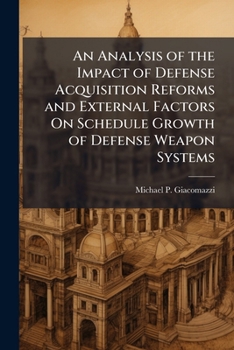 An Analysis of the Impact of Defense Acquisition Reforms and External Factors on Schedule Growth of Defense Weapon Systems