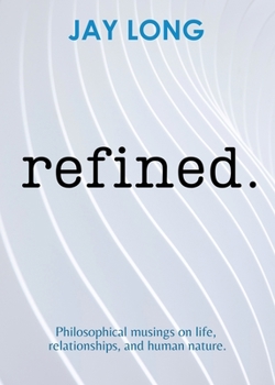 Paperback Refined: Philosophical musings on life, relationships, and human nature Book