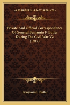 Paperback Private And Official Correspondence Of General Benjamin F. Butler During The Civil War V2 (1917) Book