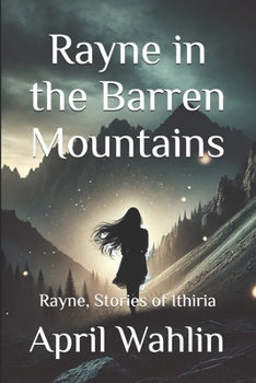 Rayne in the Barren Mountains: Rayne, Stories of Ithiria