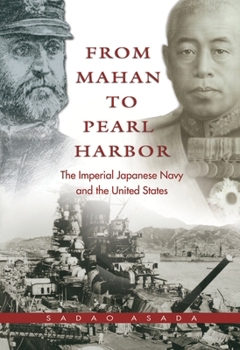 Paperback From Mahan to Pearl Harbor: American Strategic Theory and the Rise of the Imperial Japanese Navy Book