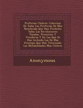Paperback Profecias C Lebres: Coleccion de Todas Las Profecias de Mas Nombrad a Que Han Predicho Todas Las Revoluciones Pasadas, Presentes y Venider [Spanish] Book