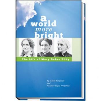 Hardcover A World More Bright: The Life of Mary Baker Eddy Book