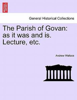 Paperback The Parish of Govan: As It Was and Is. Lecture, Etc. Book