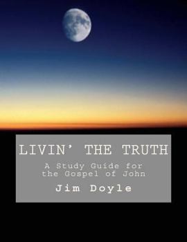 Paperback Livin' The Truth: A Study Guide for the Gospel of John Book