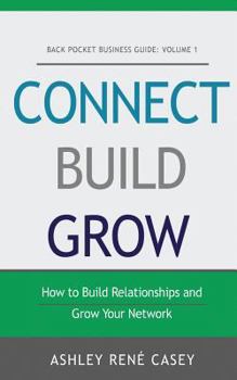 Paperback Connect, Build, Grow: How to Build Relationships and Grow Your Network Book